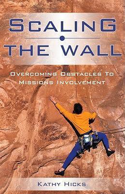 Cover of Scaling the Wall - Overcoming Obstacles to Missions Involvement